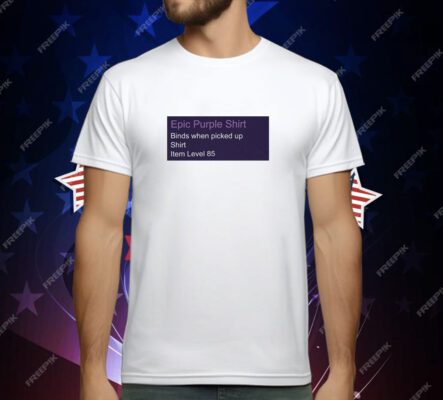 Epic purple shirt binds when picked up shirt item level 85 T-Shirt
