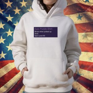 Epic purple shirt binds when picked up shirt item level 85 T-Shirt