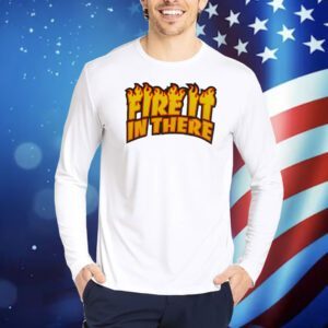 Fire it in there Shirt