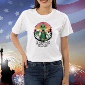 Grinch I try to be a nice person but sometimes my mouth does not agree Shirt