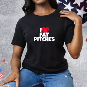 I Love Fat Pitches Tee Shirt