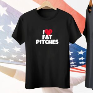I Love Fat Pitches Tee Shirt