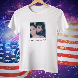 I Said I Love You First Tee Shirt