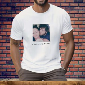 I Said I Love You First Tee Shirt