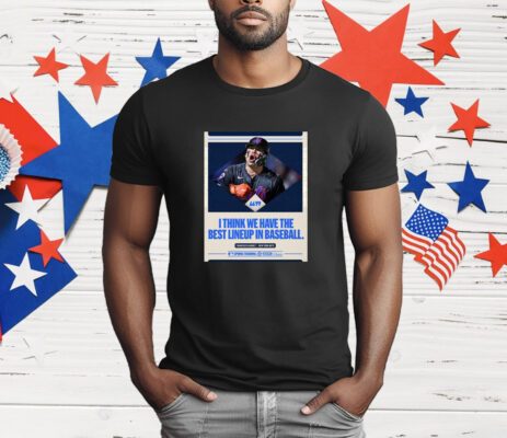 I Think We Have The Best Lineup In Baseball T-Shirt