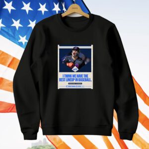 I Think We Have The Best Lineup In Baseball T-Shirt