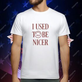 I Used To Be Nicer T-Shirt