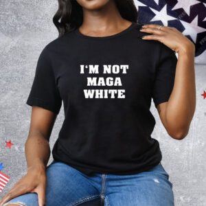 I’m Not MAGA White Tee Shirt