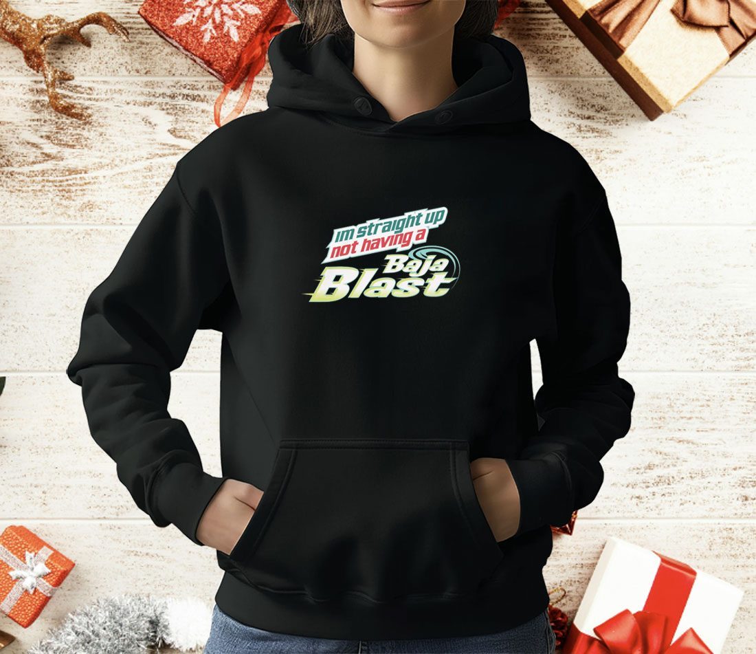 I'm Straight Up Not Having A Baja Blast T-Shirt