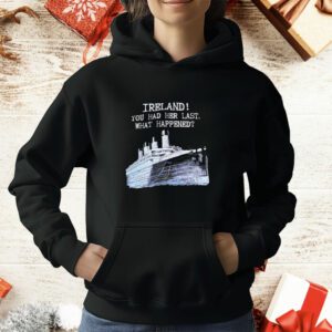 Ireland You Had Her Last What Happened T-Shirt
