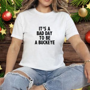 It's A Bad Day To Be A Buckeye Tee Shirt