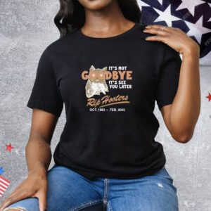 It's Not Goodbye It's See You Later RIP Hooters Tee Shirt