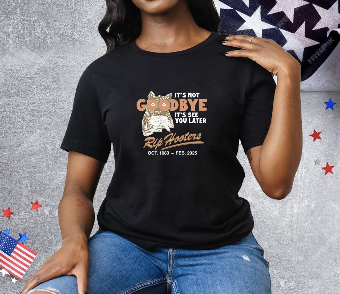 It's Not Goodbye It's See You Later RIP Hooters Tee Shirt