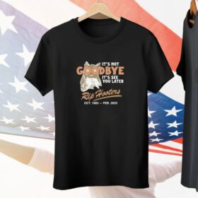 It's Not Goodbye It's See You Later RIP Hooters Tee Shirt