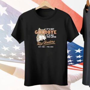 It's Not Goodbye It's See You Later RIP Hooters Tee Shirt