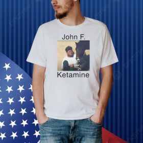 John F. Kennedy John F. Ketamine Shirt