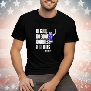 Josh Be Good Do Good God Bless Go Bills MVP 17 Tee Shirt