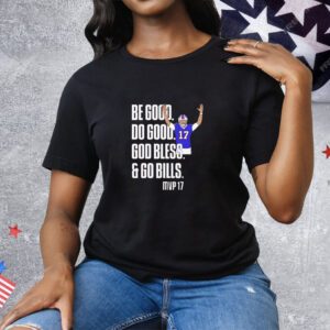 Josh Be Good Do Good God Bless Go Bills MVP 17 Tee Shirt
