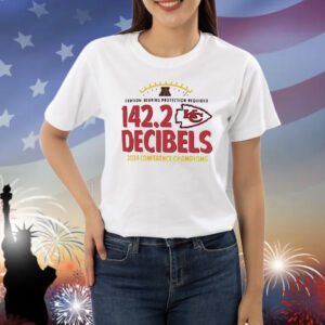 Kansas City Chiefs caution hearing protection required 142.2 decibels 2024 conference champions Shirt