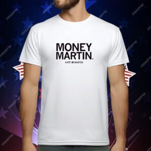 Kate Martin is Money Martin T-Shirt