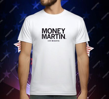 Kate Martin is Money Martin T-Shirt