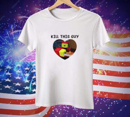 Kill This Guy Roblox Heart Tee Shirt