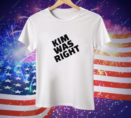 Kim Was Right Tee Shirt