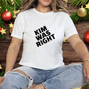 Kim Was Right Tee Shirt