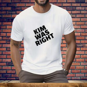 Kim Was Right Tee Shirt