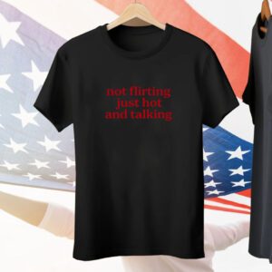 Lauren Hunt Wearing Not Flirting Just Hot And Talking Tee Shirt