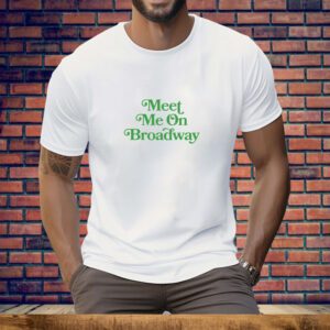 Meet Me on Broadway Tee Shirt