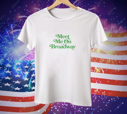 Meet Me on Broadway Tee Shirt