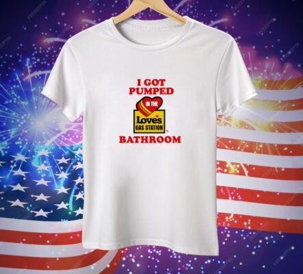 Meth Syndicate I Got Pumped In The Loves Gas Station Bathroom Tee Shirt
