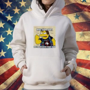 Nelson Muntz What Band Shirt Are You Wearing Right Now T-Shirt