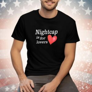 Nightcap Is For Lovers T-Shirt