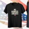 No Kings In America Tee Shirt