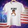 No Way Elizabethisfunny7 Tee Shirt