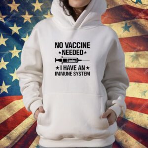 No Vaccine Needed I Have an Immune System T-Shirt