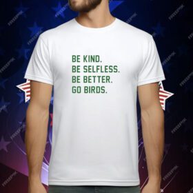 Philadelphia Eagles Be Kind Be Selfless Be Better Go Birds T-Shirt