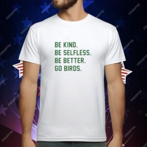 Philadelphia Eagles Be Kind Be Selfless Be Better Go Birds T-Shirt