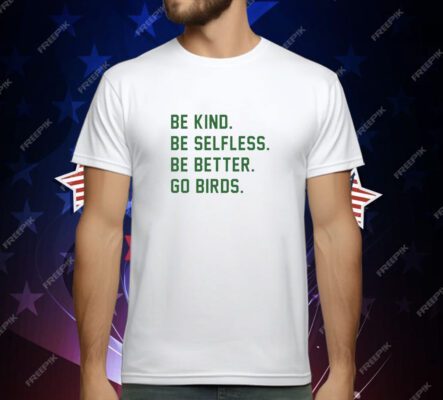 Philadelphia Eagles Be Kind Be Selfless Be Better Go Birds T-Shirt