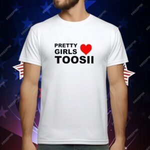 Pretty Girls Love Toosii T-Shirt