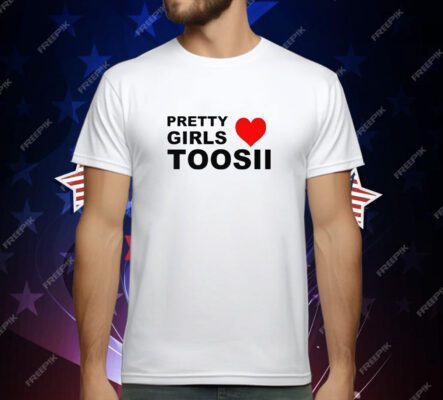 Pretty Girls Love Toosii T-Shirt