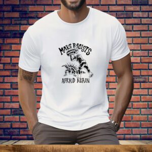 Punkwithacamera Make Racists Twisted Tea Afraid Again Tee Shirt