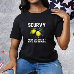 Scurvy when life doesn’t give you lemons Tee Shirt