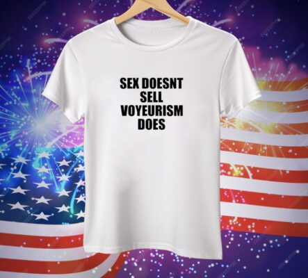 Sex Doesn't Sell Voyeurism Does Tee Shirt