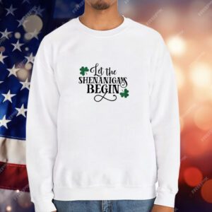 St. Patrick’s Day Let The Shenanigans Begin T-Shirt