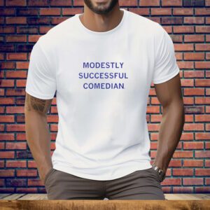 The President Called Me a Modestly Successful Comedian Tee Shirt