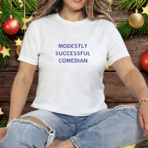 The President Called Me a Modestly Successful Comedian Tee Shirt
