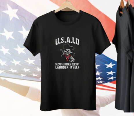 Usaid Because Money Doesn't Launder Itself Tee Shirt
